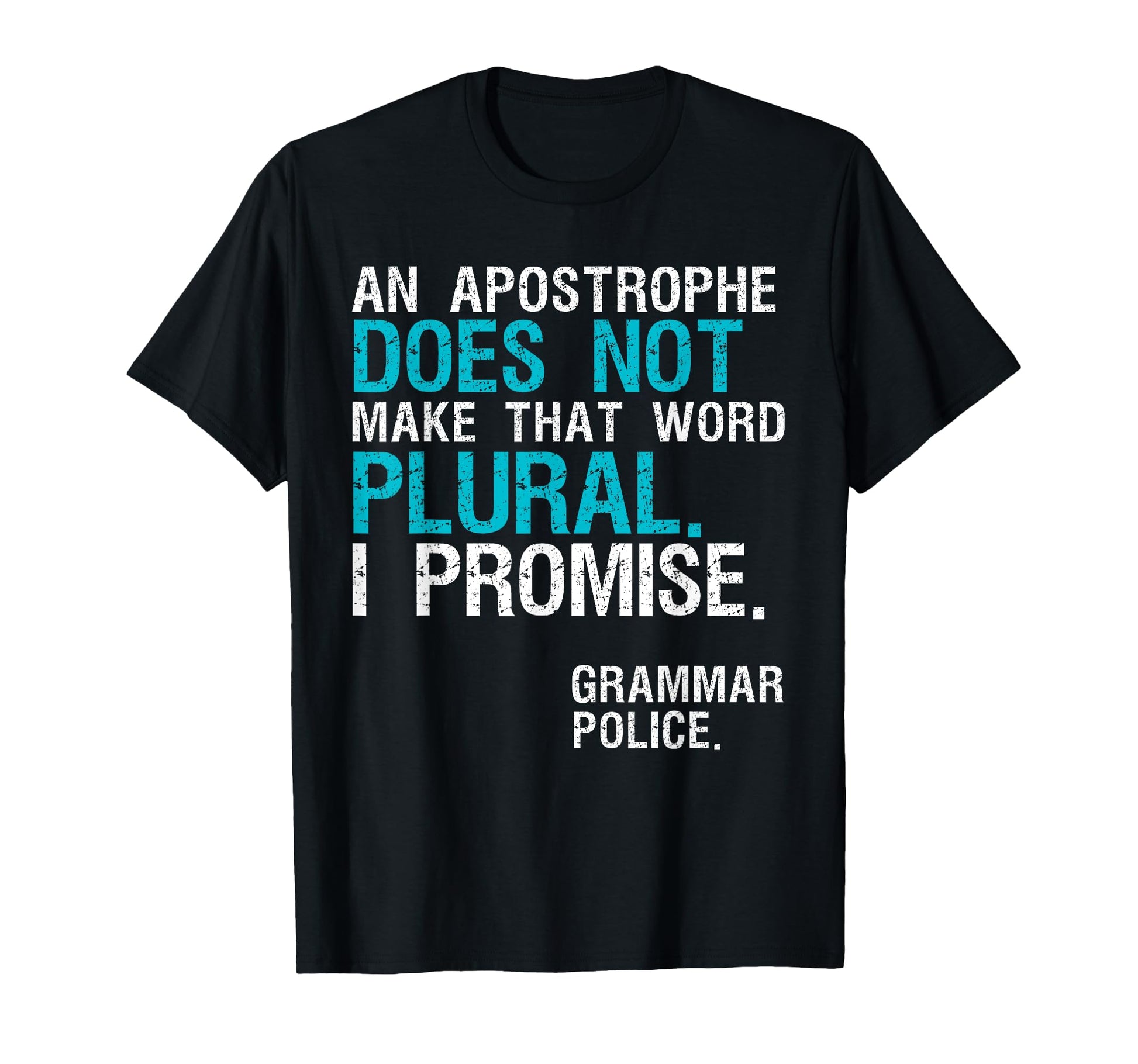 Apostrophe Does Not Make That Word T-Shirt - Casual Everyday Wear Unisex - T-Shirt, Sweatshirt, Hoodie