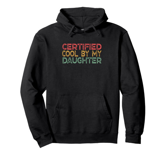 Certified My Daughter Funny Dad Squad Hoodie - Novelty Apparel for Adults - T-Shirt, Sweatshirt, Hoodie