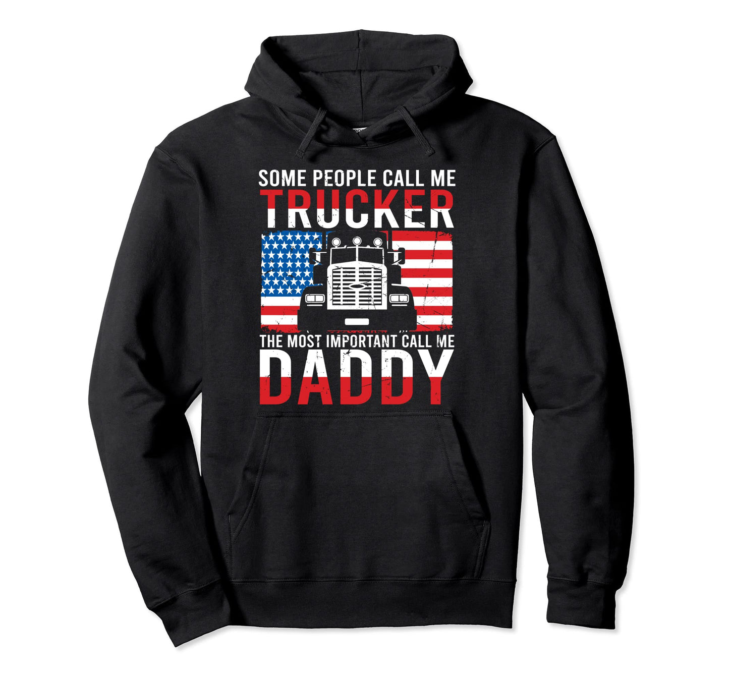 Truck Driver Dad Us Flag Some People Hoodie - Custom Art Print Men Women - T-Shirt, Sweatshirt, Hoodie