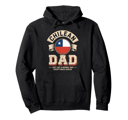 Chilean Dad Just Like Normal Dad Except Hoodie - Minimalist Print Unisex - T-Shirt, Sweatshirt, Hoodie