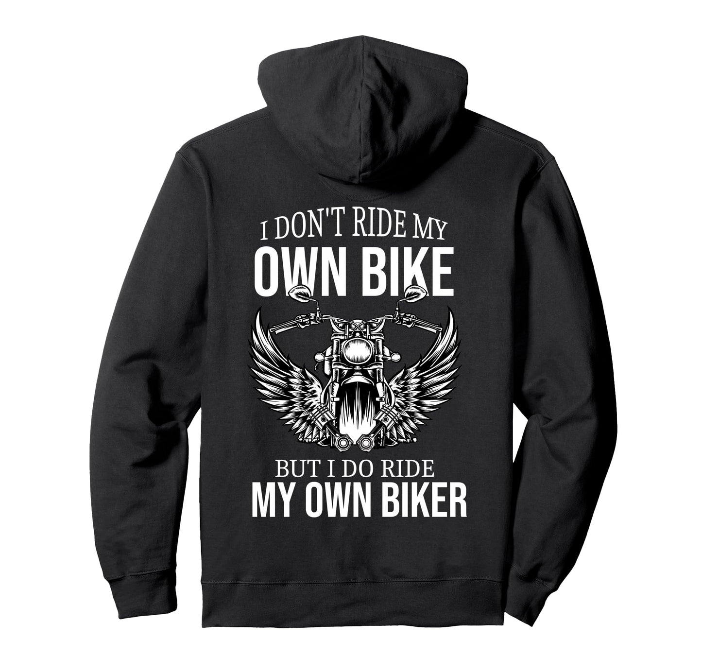 I Dont Ride My Own Bike But I Do Hoodie - Casual Everyday Wear for Adults - T-Shirt, Sweatshirt, Hoodie