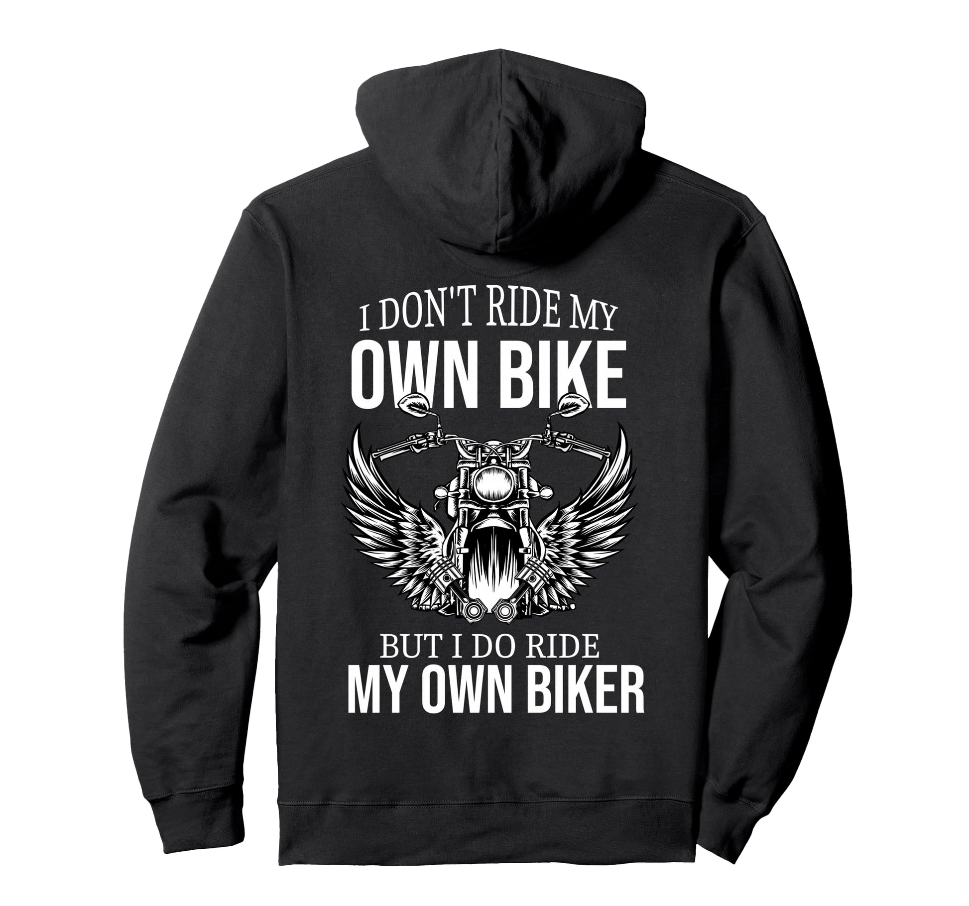 I Dont Ride My Own Bike But I Do Hoodie - Casual Everyday Wear for Adults - T-Shirt, Sweatshirt, Hoodie