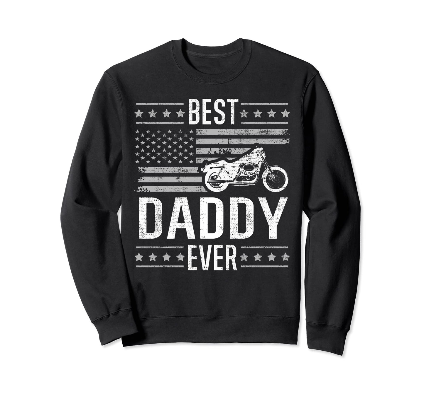 Best Daddy Ever Motorcycle American Sweatshirt - Trendy Graphic for Adults - T-Shirt, Sweatshirt, Hoodie