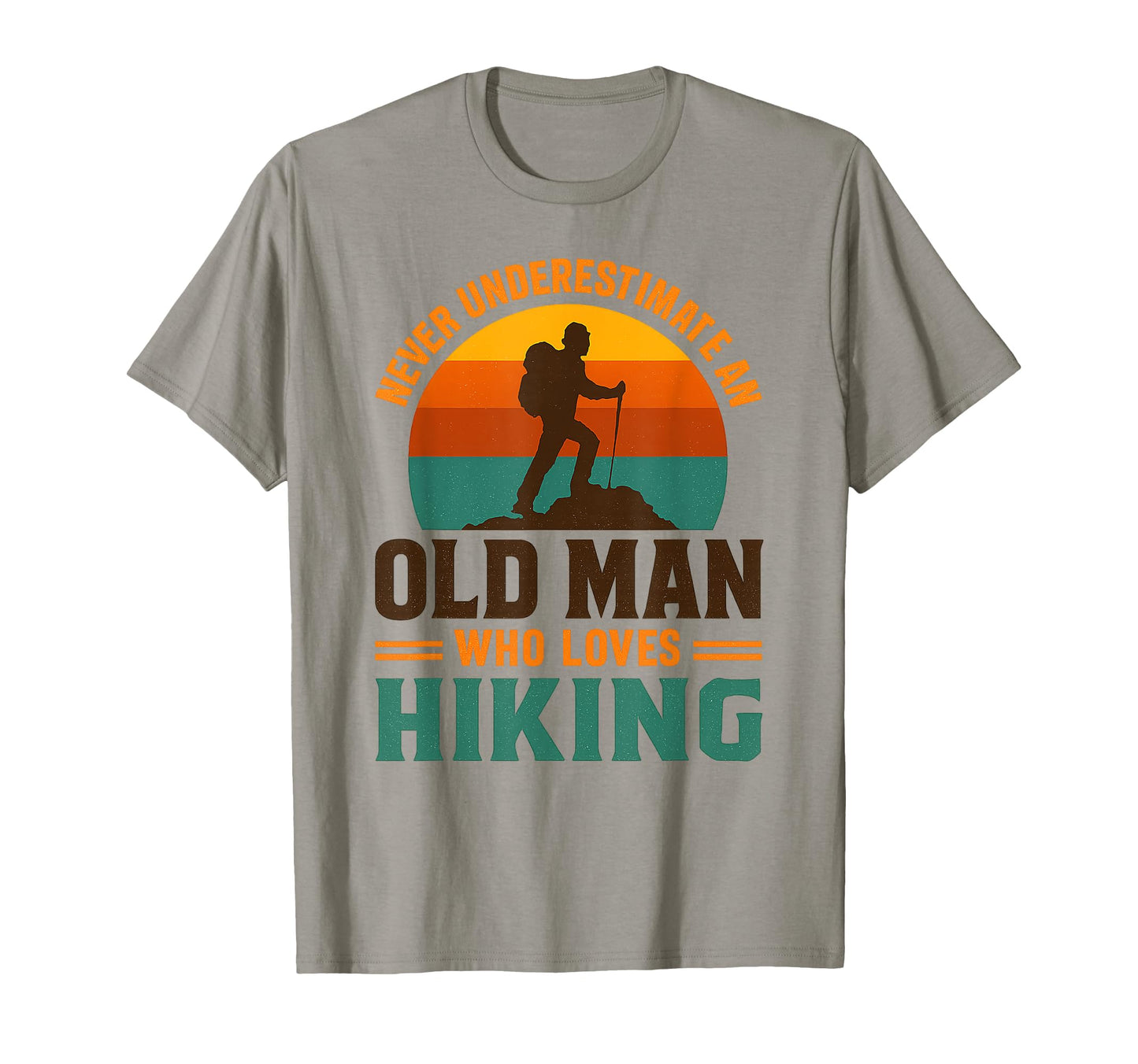 Never Underestimate Old Who Loves Hiking T-Shirt - Graphic Print for Adults - T-Shirt, Sweatshirt, Hoodie
