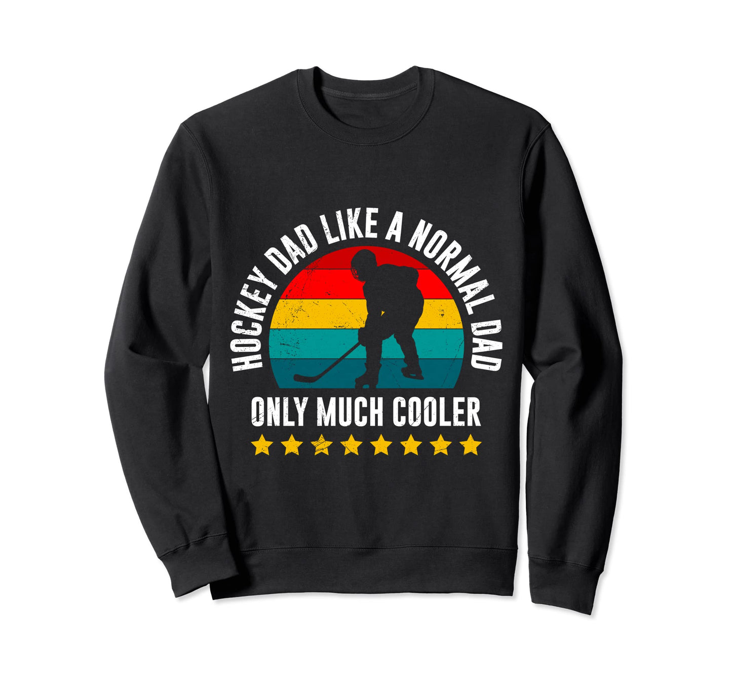 Ice Hockey Dad Only Much Cooler Sweatshirt - Casual Everyday Wear Unisex - T-Shirt, Sweatshirt, Hoodie