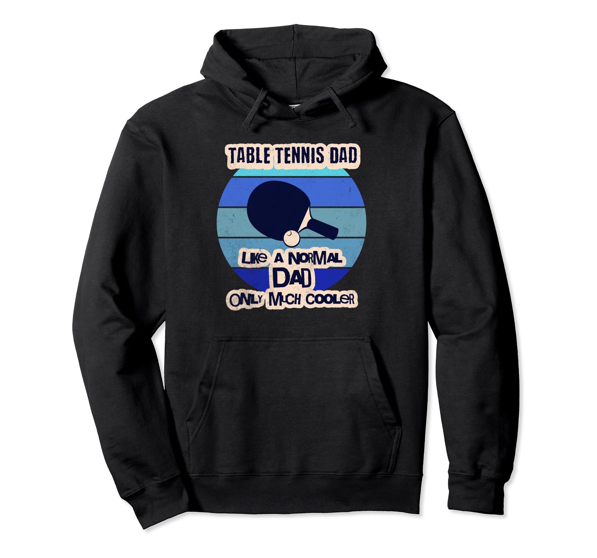 Table Tennis Dad Like Normal Dad Only Hoodie - Streetwear Style for Adults - T-Shirt, Sweatshirt, Hoodie