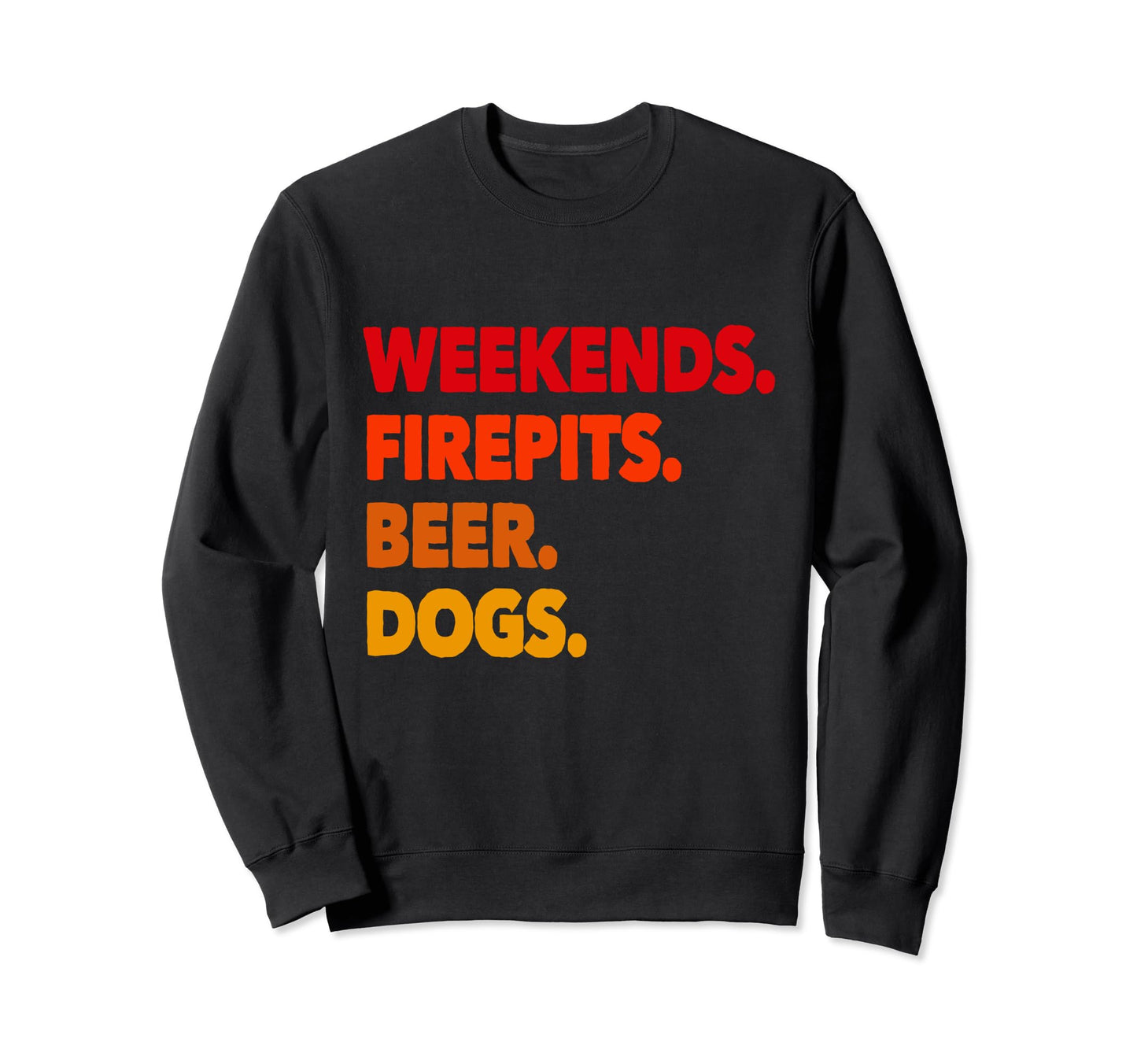 Weekends Firepits Beer Dogs Funny Sweatshirt - Fun Novelty Design Unisex - T-Shirt, Sweatshirt, Hoodie