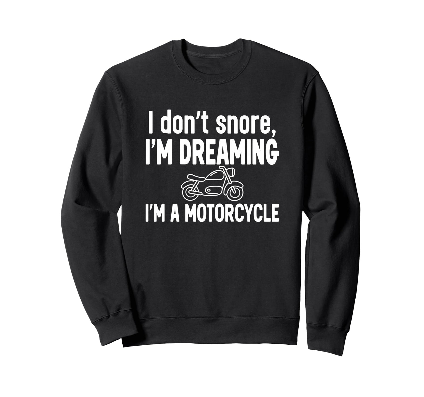 Funny Dad I Dont Snore Im Dreaming Sweatshirt - Unique Graphic for Adults - T-Shirt, Sweatshirt, Hoodie