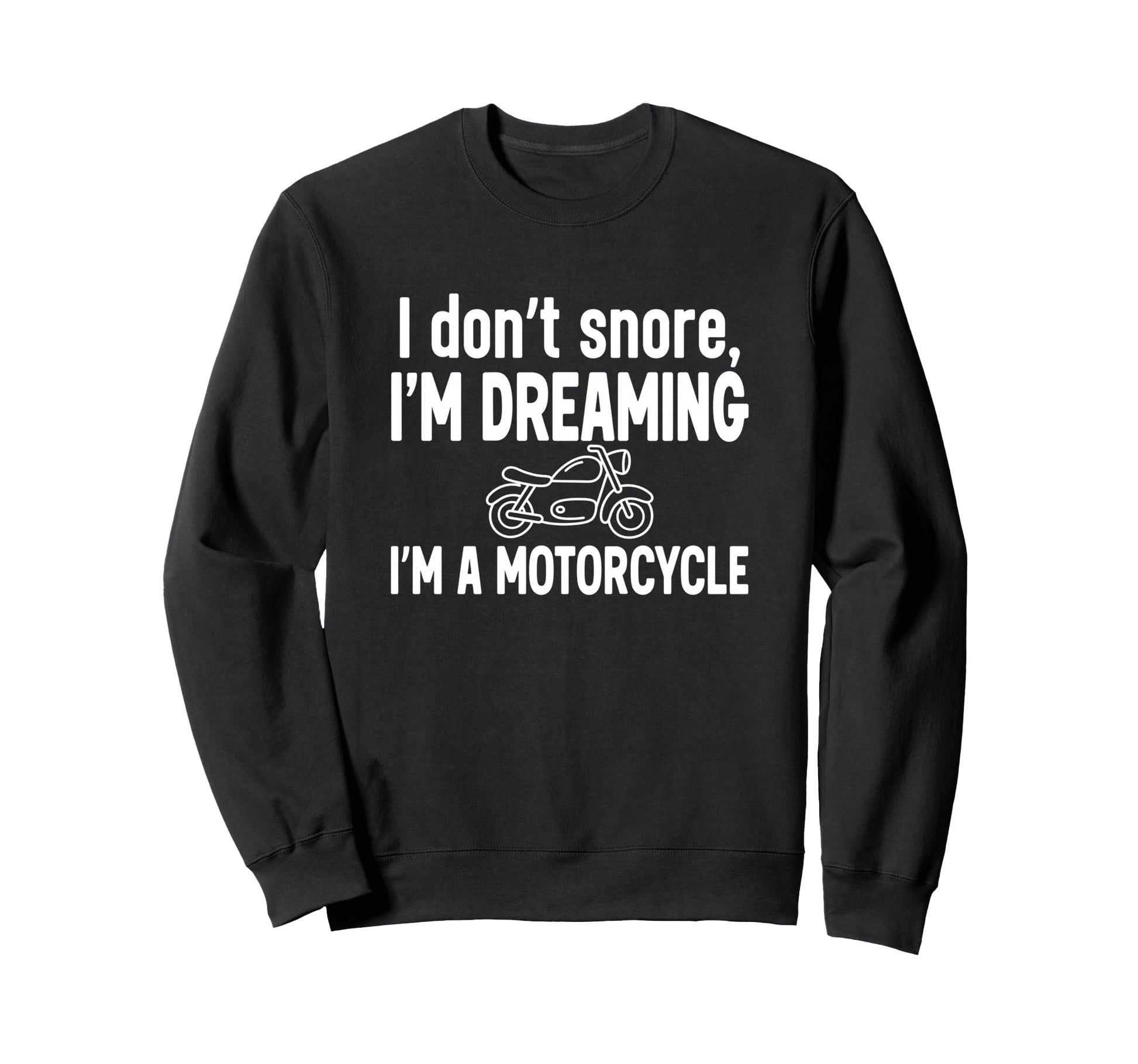Funny Dad I Dont Snore Im Dreaming Sweatshirt - Unique Graphic for Adults - T-Shirt, Sweatshirt, Hoodie