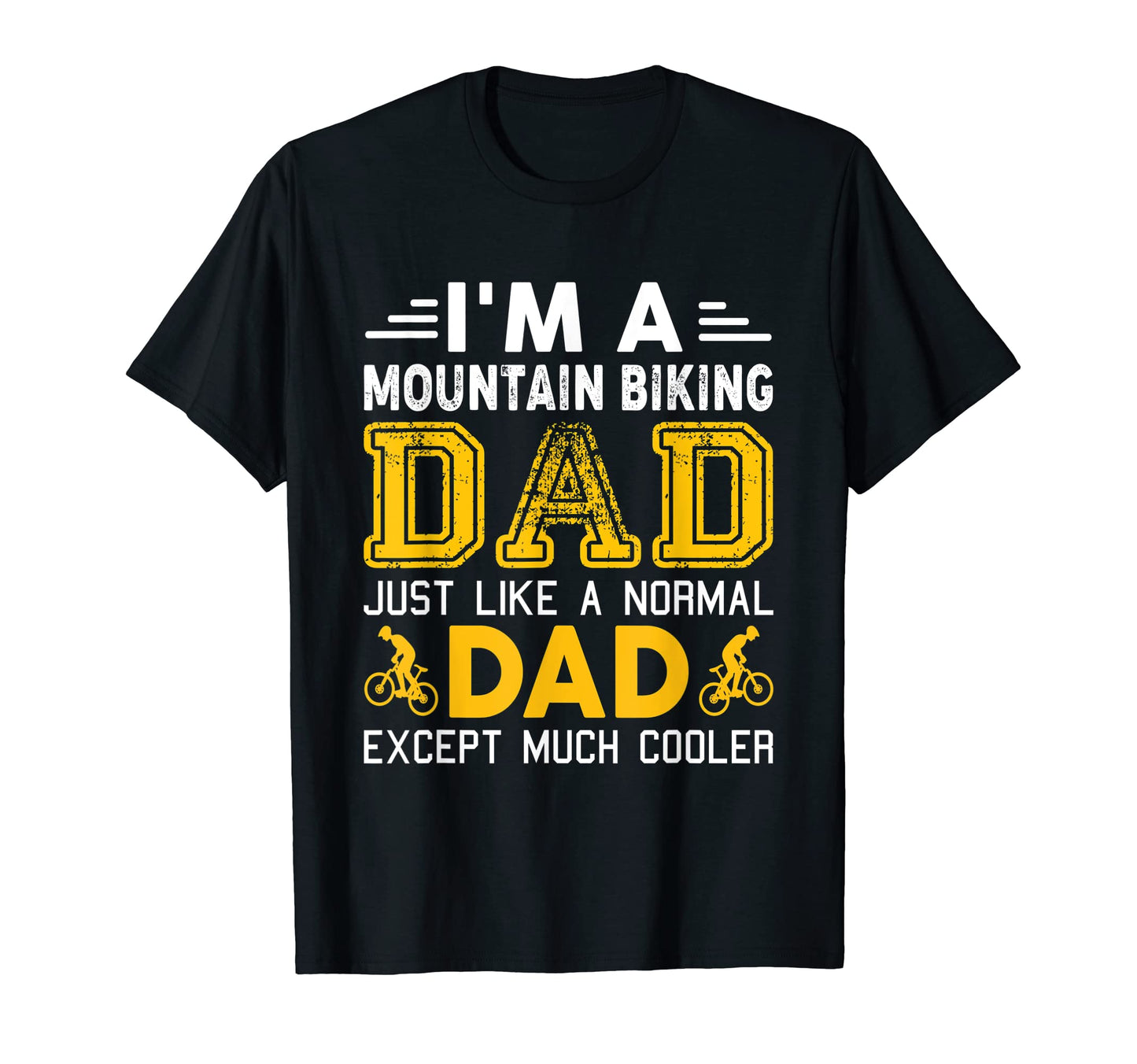Im Mountain Biking Dad Just Like T-Shirt - Fun Novelty Design for Adults - T-Shirt, Sweatshirt, Hoodie
