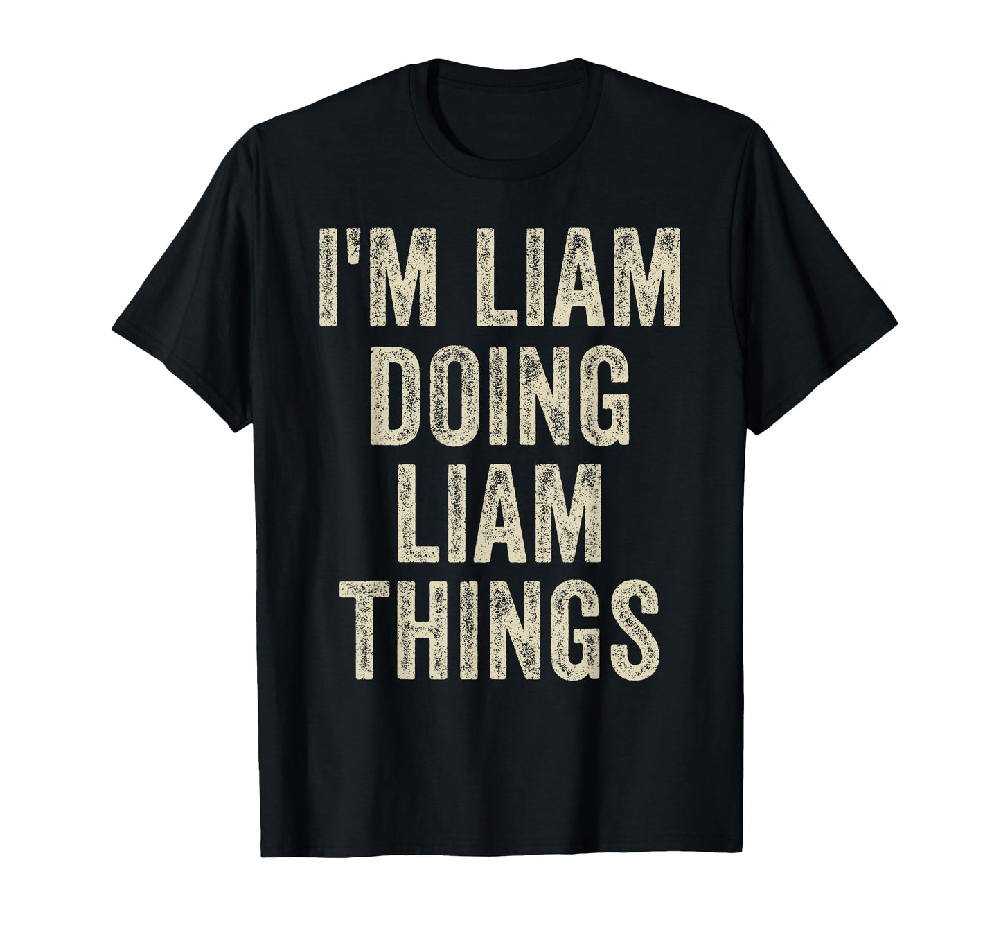 Im Liam Doing Liam Things Funny Fathers T-Shirt - Graphic Print Men Women - T-Shirt, Sweatshirt, Hoodie