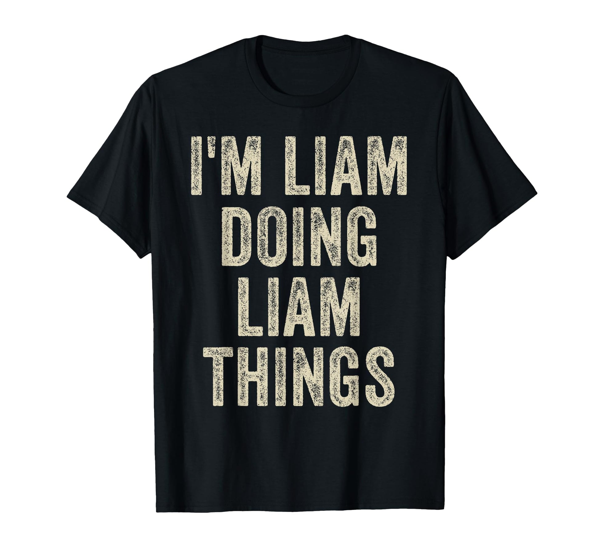 Im Liam Doing Liam Things Funny Fathers T-Shirt - Graphic Print Men Women - T-Shirt, Sweatshirt, Hoodie