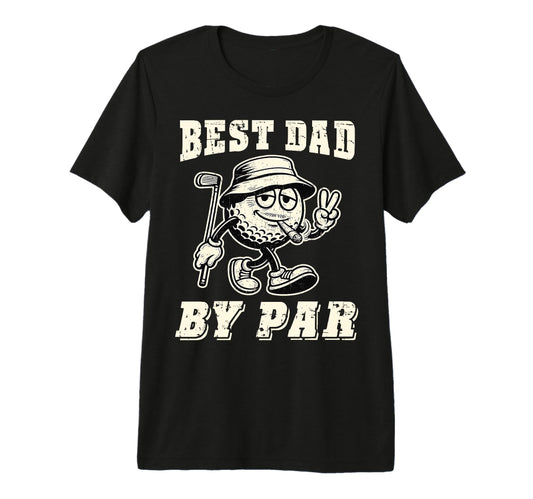 Best Dad Par Golf Dad Golfer Golfing T-Shirt - Fun Novelty Design Unisex - T-Shirt, Sweatshirt, Hoodie