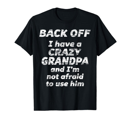 Back Off I Have Crazy Grandpa Im T-Shirt - Casual Everyday Wear Men Women - T-Shirt, Sweatshirt, Hoodie
