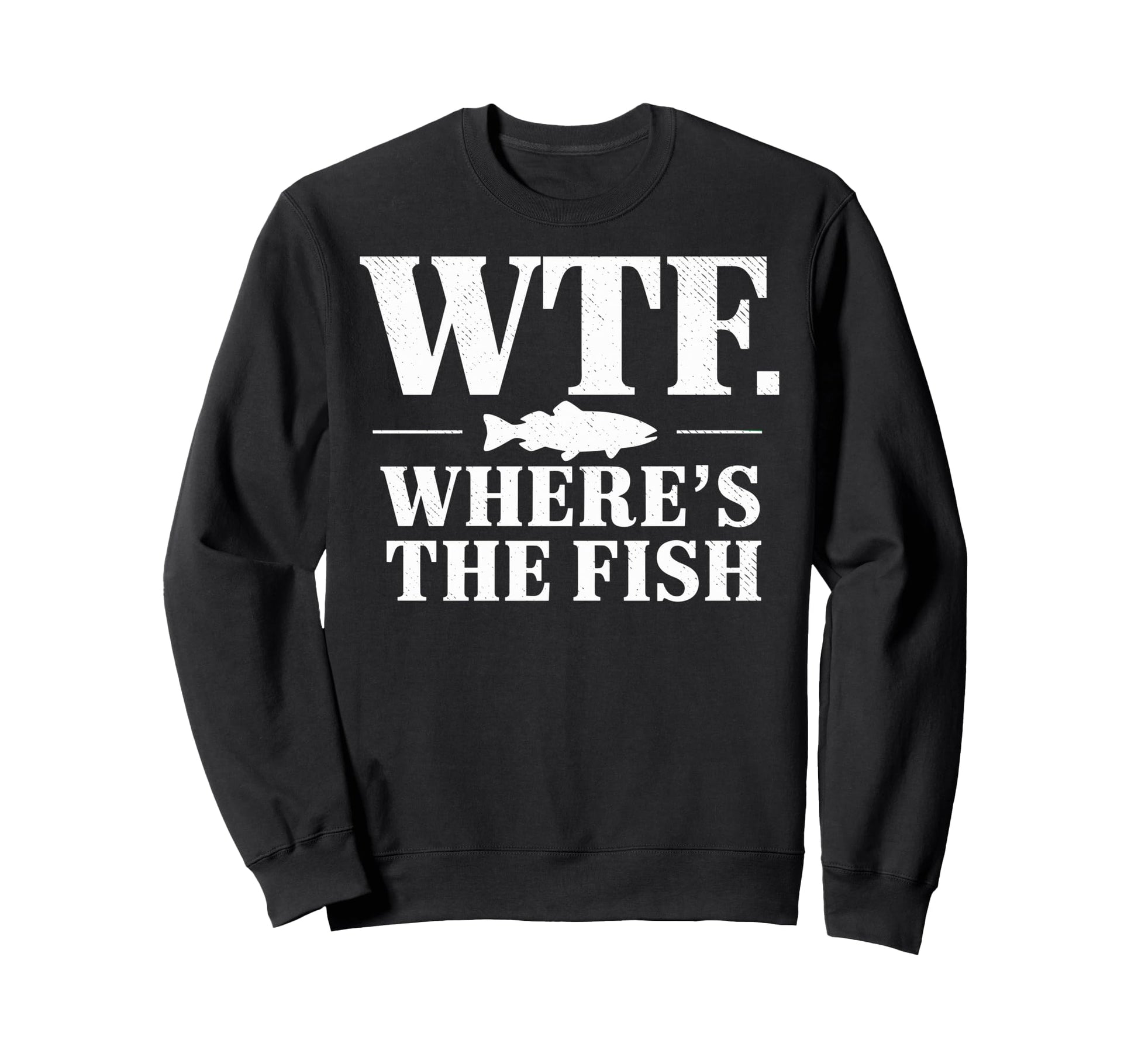 Wtf Wheres Fish Fishing Funny Sweatshirt - Custom Art Print for Adults - T-Shirt, Sweatshirt, Hoodie