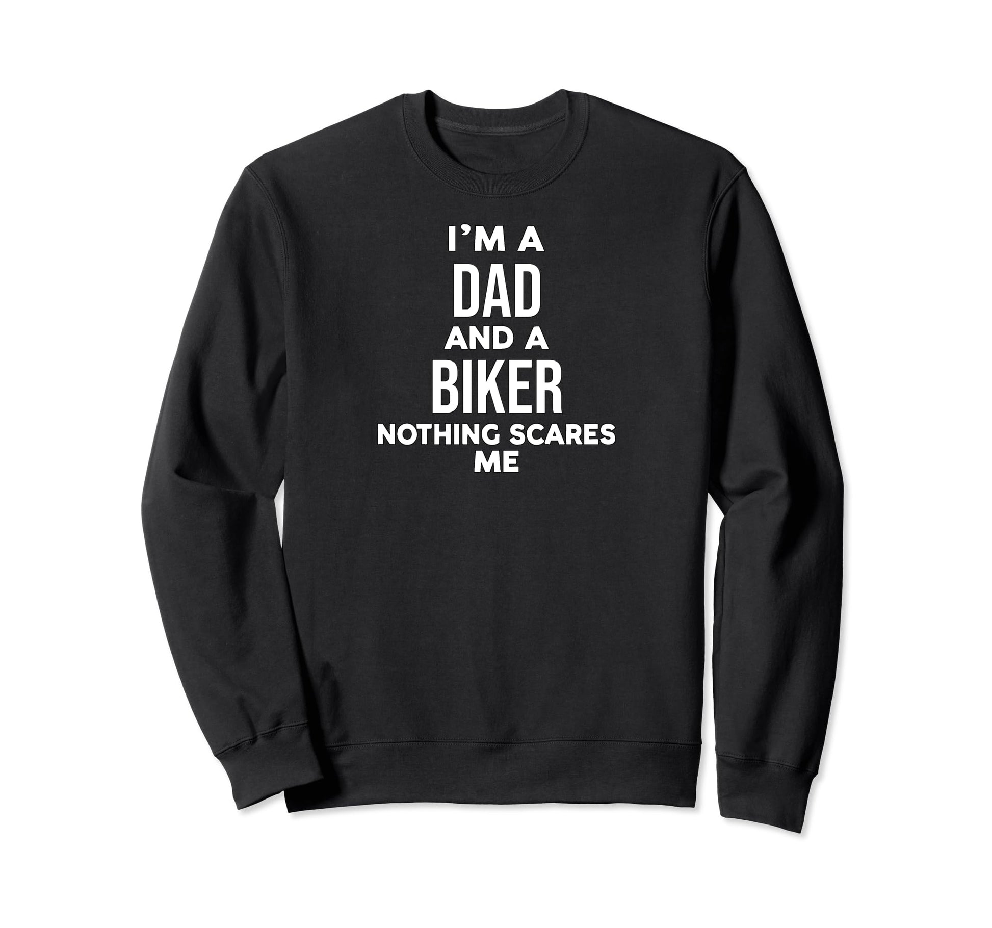 Funny Im Dad And Biker Nothing Scares Me Sweatshirt - Unique Graphic Unisex - T-Shirt, Sweatshirt, Hoodie