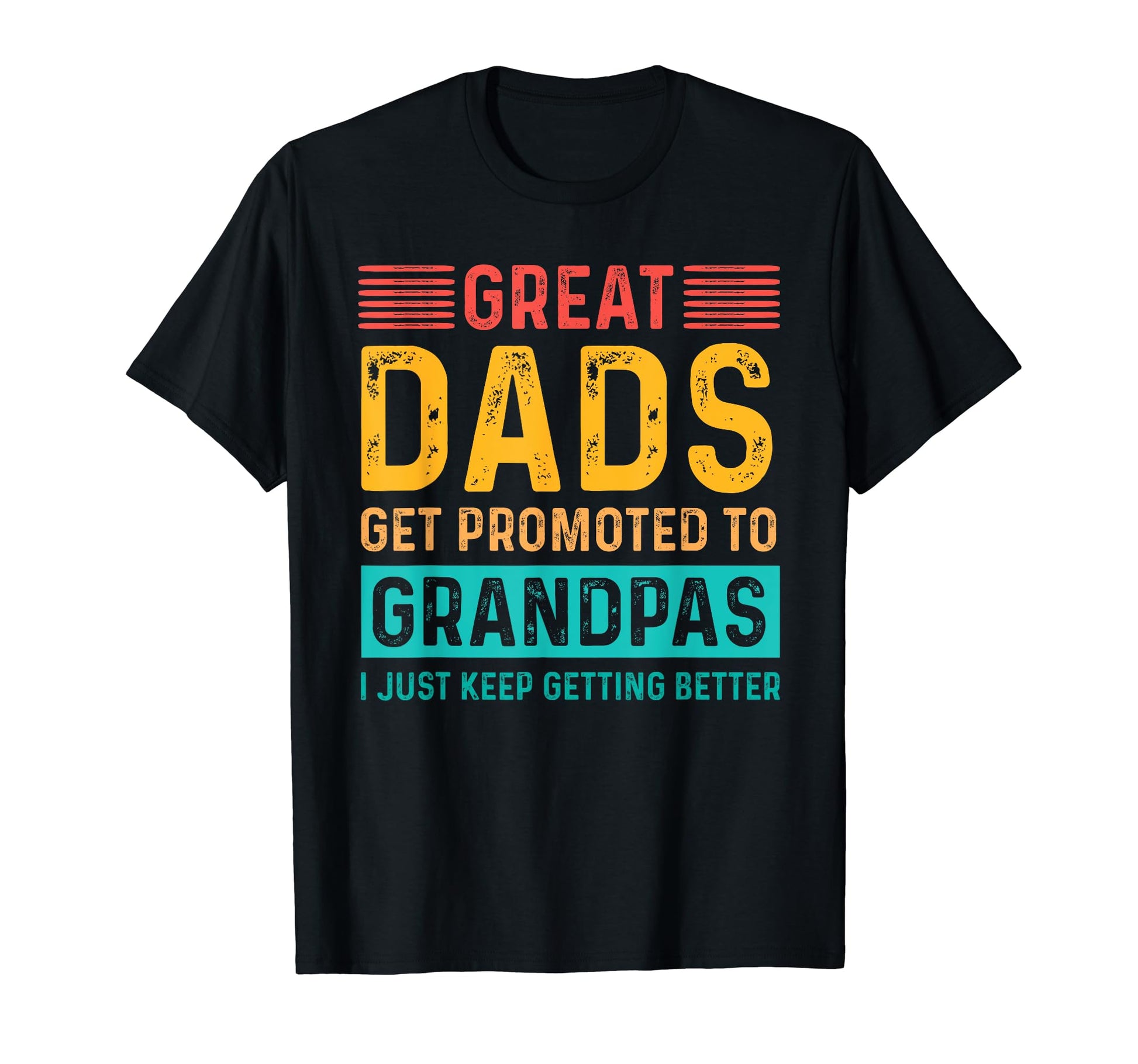 Great Dads Get Promoted To Grandpas T-Shirt - Novelty Apparel Unisex - T-Shirt, Sweatshirt, Hoodie