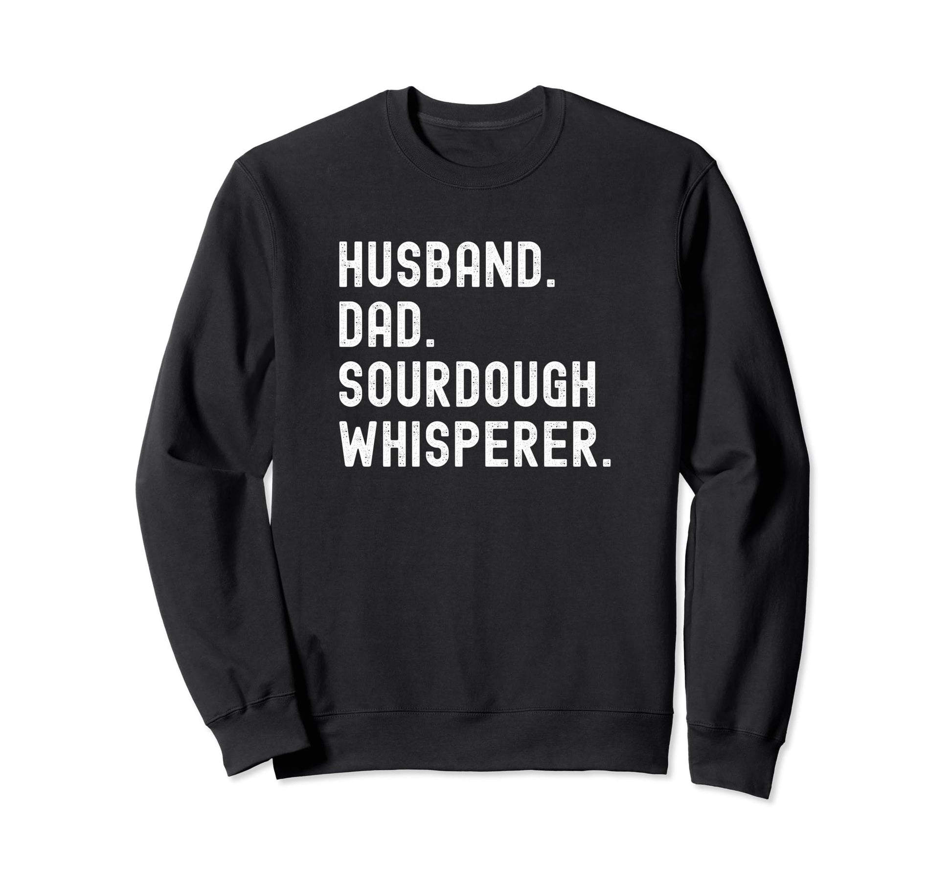 Husband Dad Sourdough Whisperer Sweatshirt - Custom Art Print Men Women - T-Shirt, Sweatshirt, Hoodie