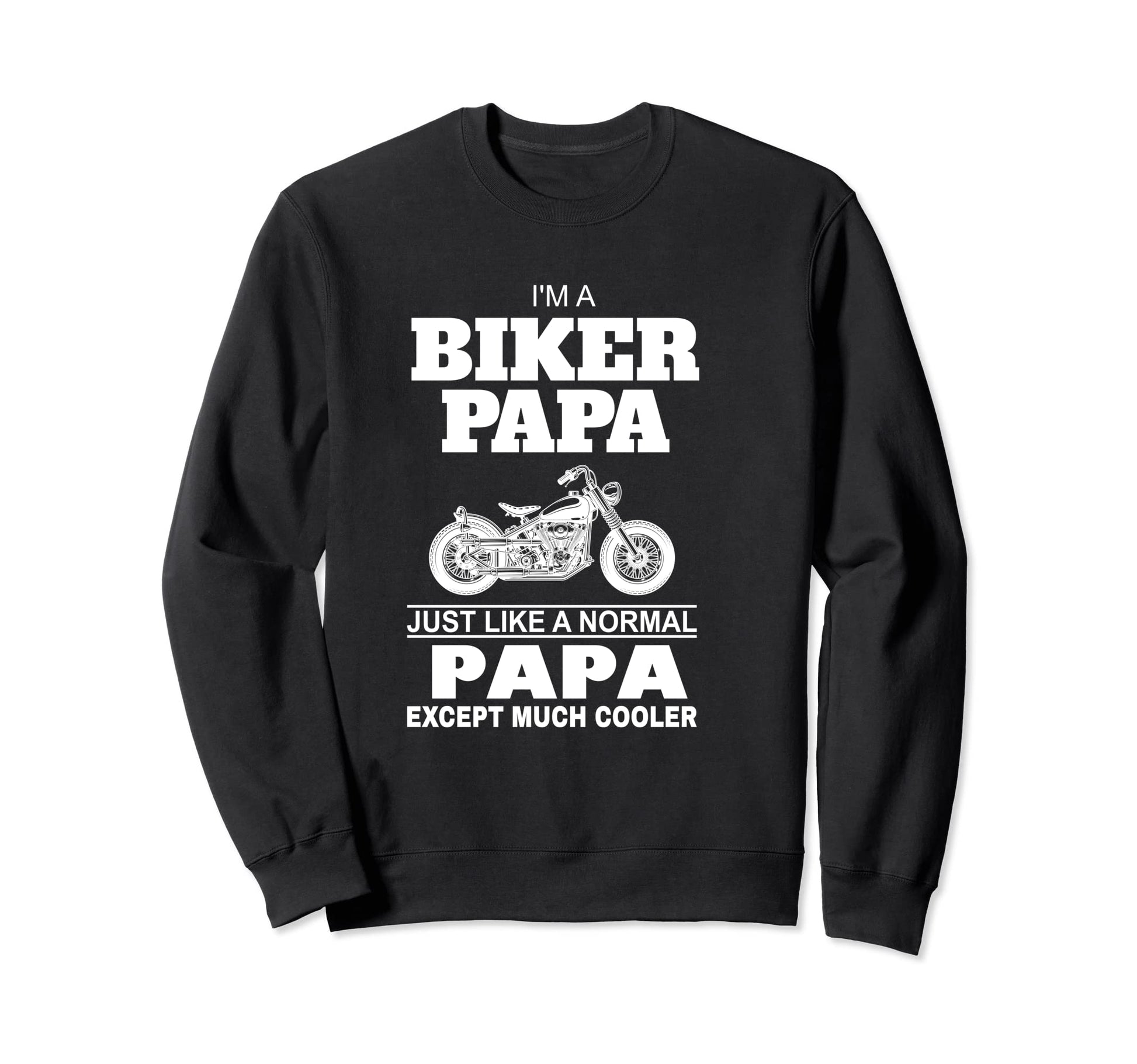 Im Biker Papa Father Sweatshirt - Custom Art Print Unisex - T-Shirt, Sweatshirt, Hoodie