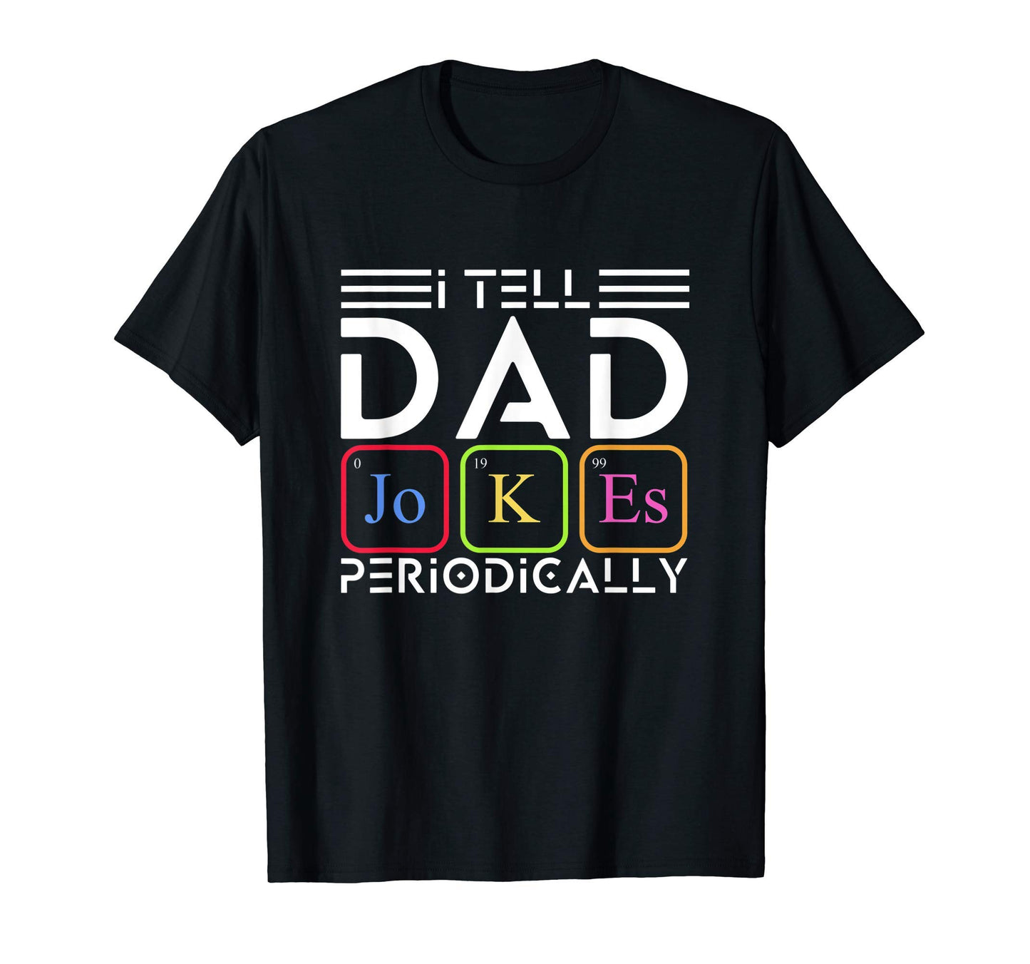 I Tell Dad Jokes Periodically Dad Jokes T-Shirt - Graphic Print for Adults - T-Shirt, Sweatshirt, Hoodie