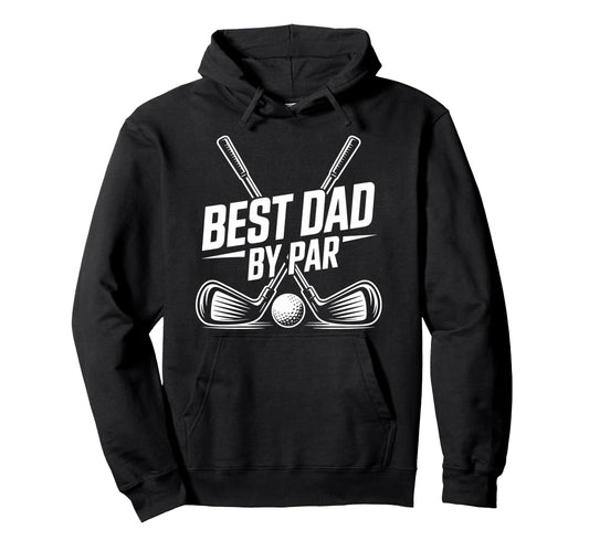 Best Dad Par Golf Lover Funny Daddy Hoodie - Fun Novelty Design Unisex - T-Shirt, Sweatshirt, Hoodie