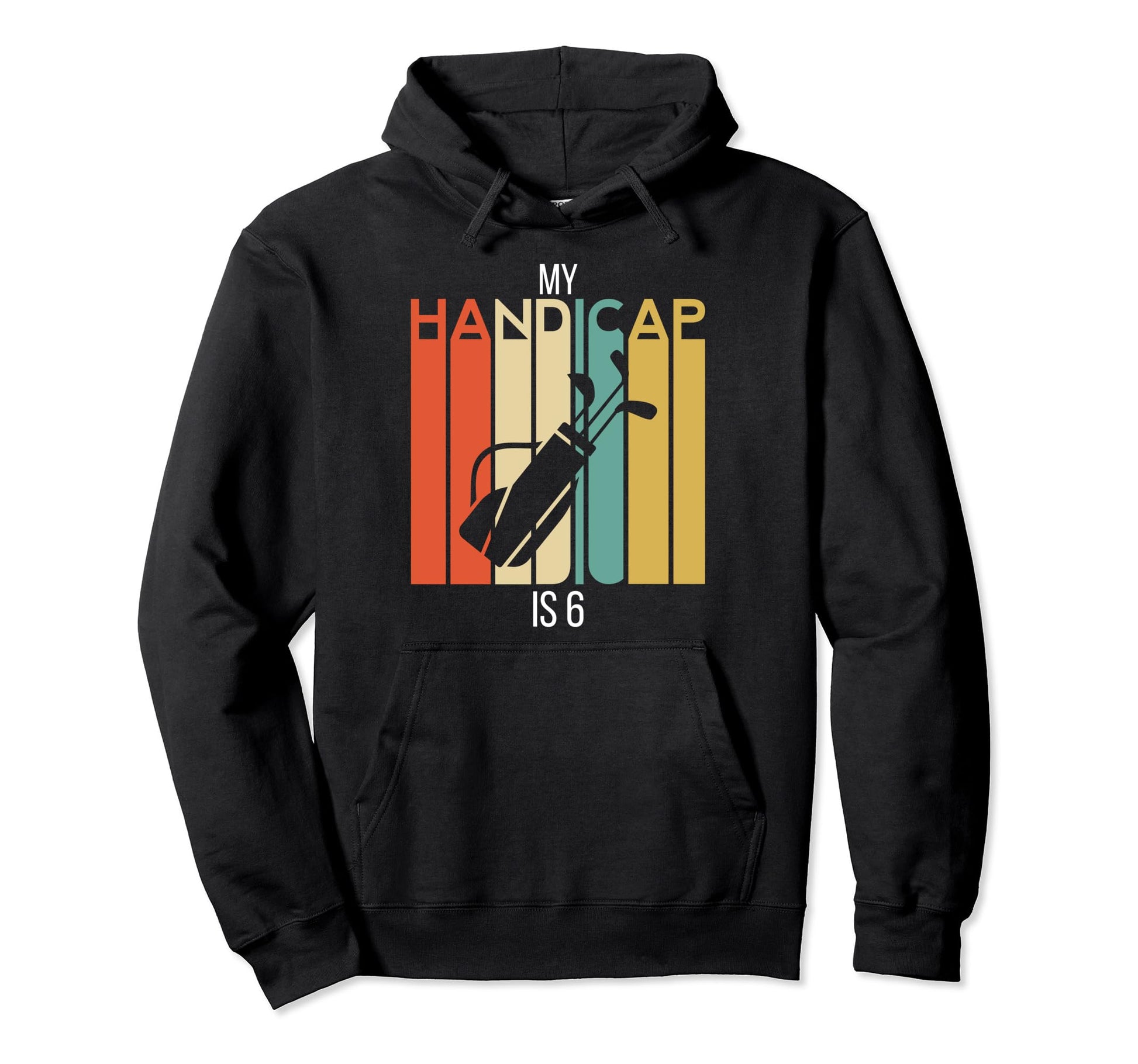 Funny Golf My Handicap Is 6 Golfing Dad Hoodie - Fun Novelty Design Unisex - T-Shirt, Sweatshirt, Hoodie