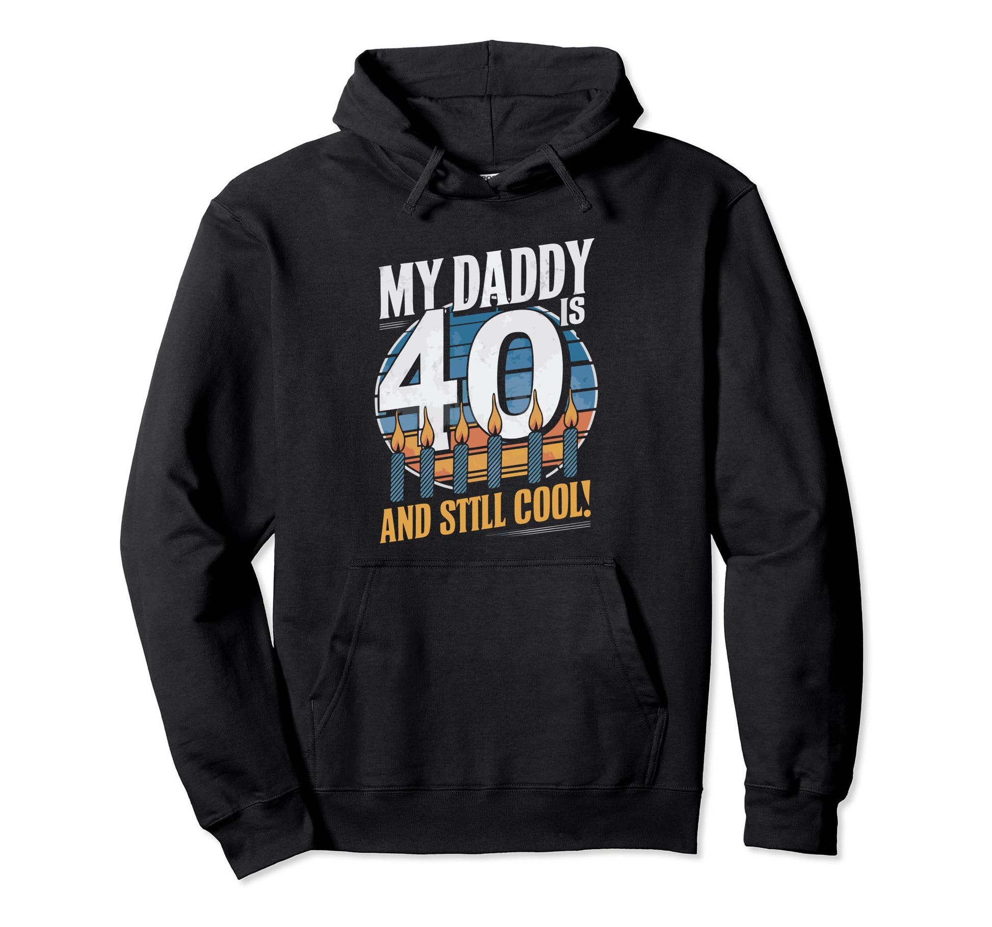 My Dad Is 40 And Still Hoodie - Aesthetic Graphic Men Women - T-Shirt, Sweatshirt, Hoodie