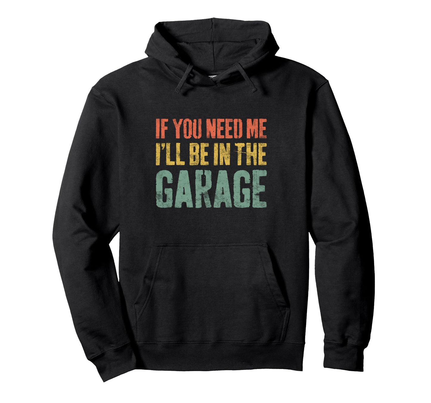 If You Need Me Ill Be Garage Mechanic Hoodie - Aesthetic Graphic Men Women - T-Shirt, Sweatshirt, Hoodie
