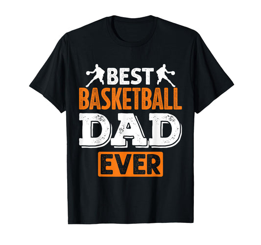 Best Basketball Dad Ever T-Shirt - Streetwear Style for Adults - T-Shirt, Sweatshirt, Hoodie