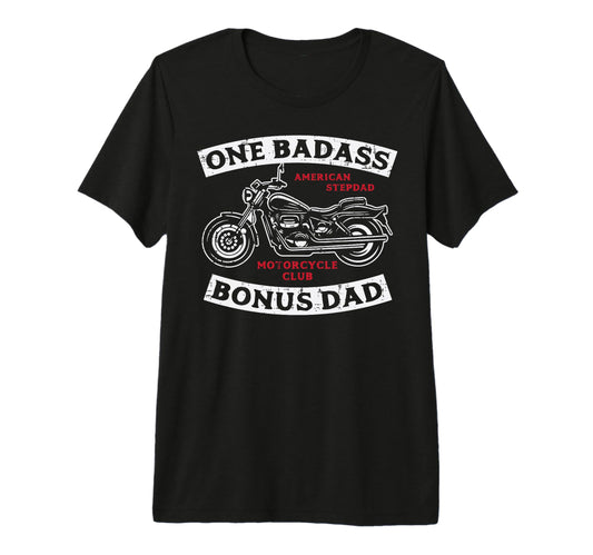 Biker One Badass Bonus Dad Motorcycle T-Shirt - Fun Novelty Design Unisex - T-Shirt, Sweatshirt, Hoodie