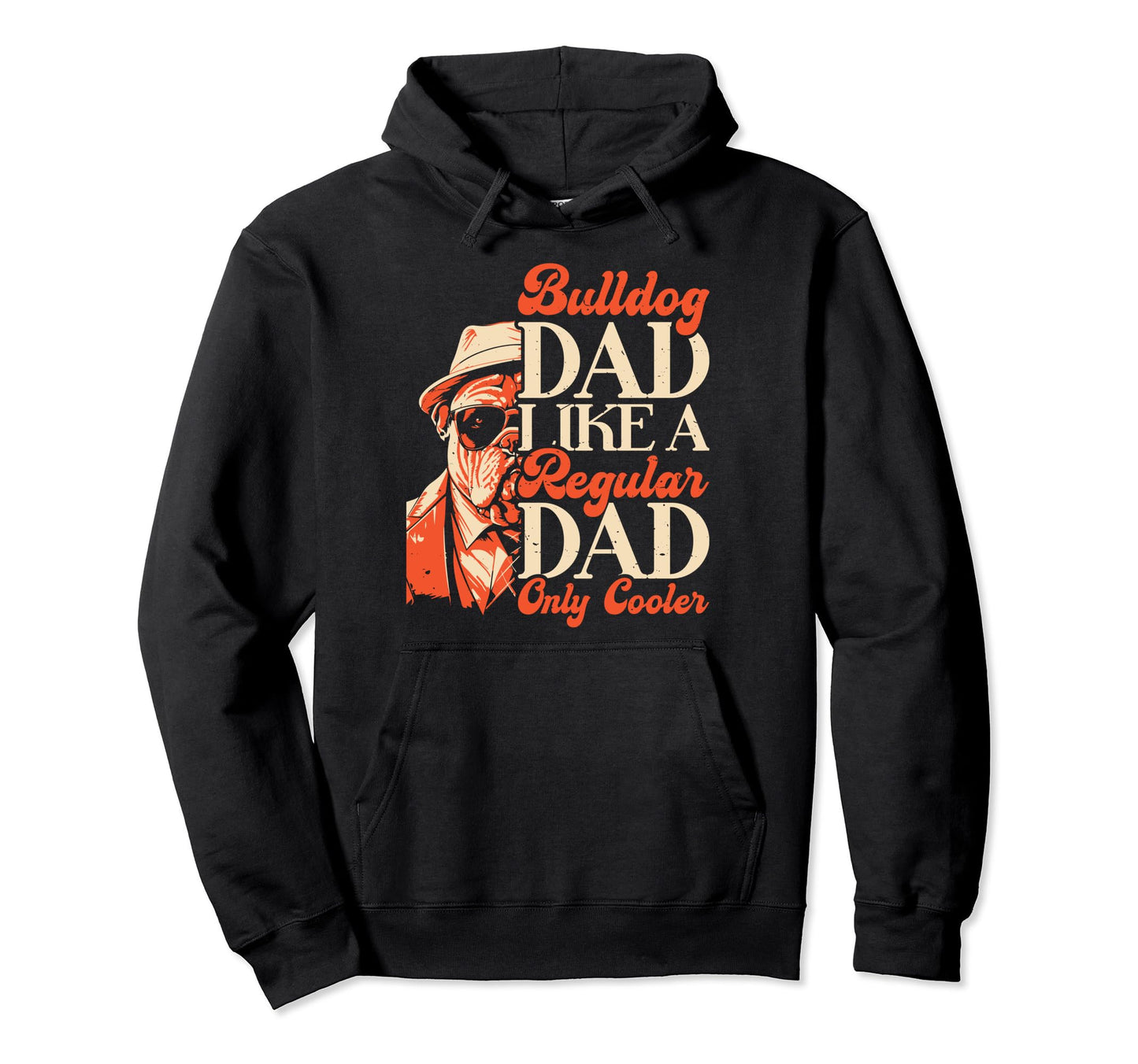 Bulldog Dad Like Regular Dad Only Cooler Hoodie - Graphic Print for Adults - T-Shirt, Sweatshirt, Hoodie