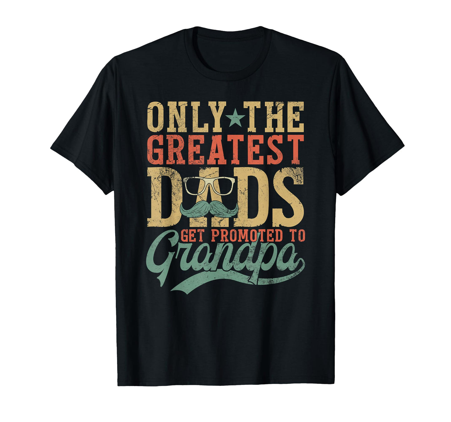 Only Greatest Dads Get Promoted To T-Shirt - Streetwear Style Men Women - T-Shirt, Sweatshirt, Hoodie