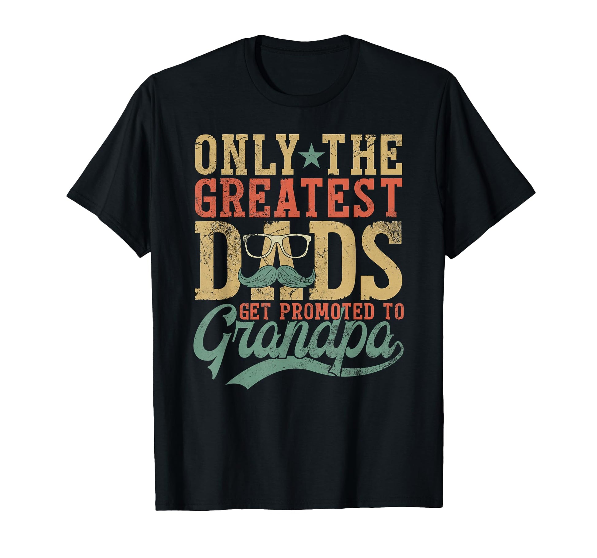 Only Greatest Dads Get Promoted To T-Shirt - Streetwear Style Men Women - T-Shirt, Sweatshirt, Hoodie