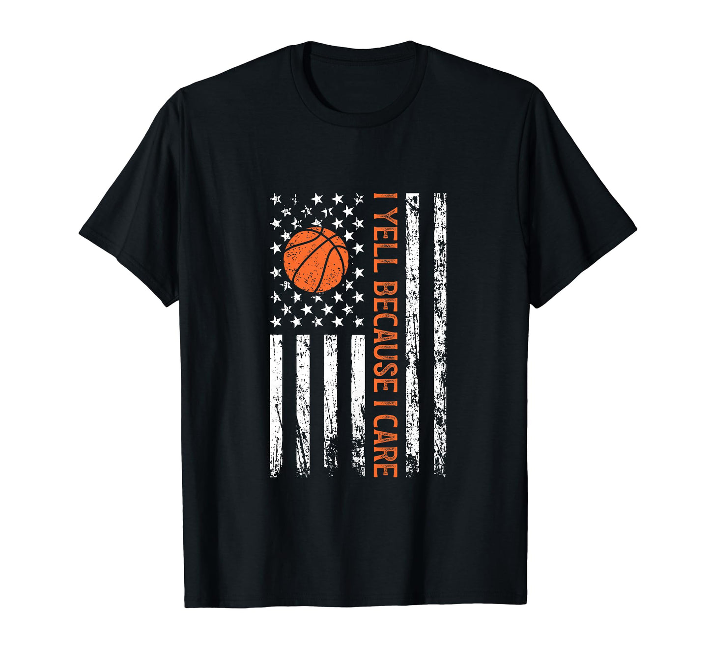 I Yell Because I Care Funny Basketball T-Shirt - Streetwear Style Unisex - T-Shirt, Sweatshirt, Hoodie