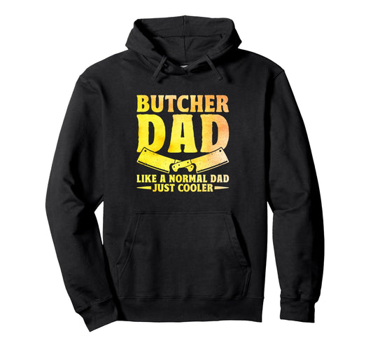Butcher Dad Like Normal Dad Just Cooler Hoodie - Streetwear Style Unisex - T-Shirt, Sweatshirt, Hoodie