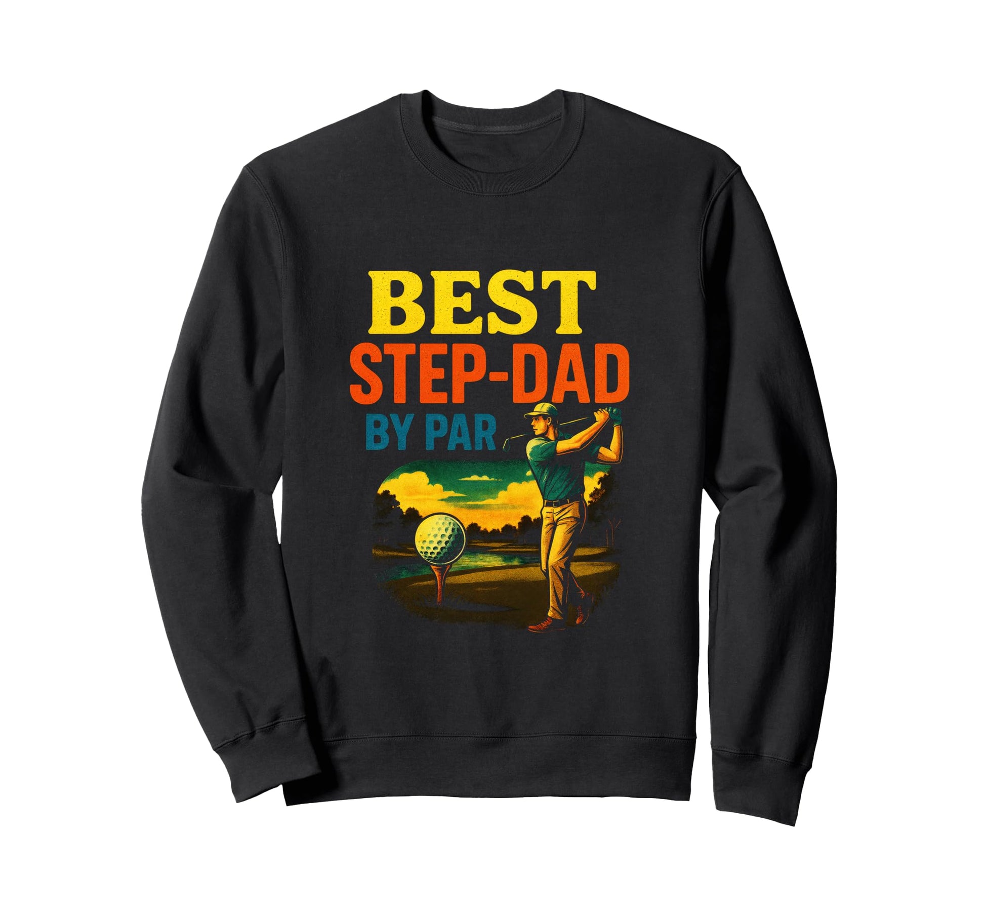 Best Step Dad Par Funny Golf Sweatshirt - Novelty Apparel Men Women - T-Shirt, Sweatshirt, Hoodie