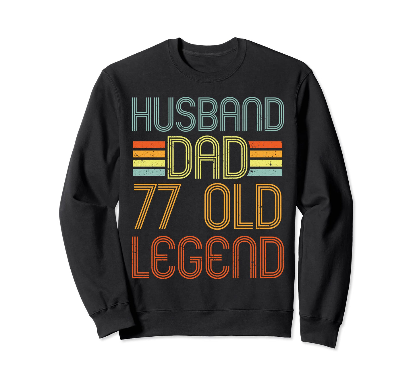 Husband Dad Legend 77Th Birthday 77 Sweatshirt - Unique Graphic Men Women - T-Shirt, Sweatshirt, Hoodie