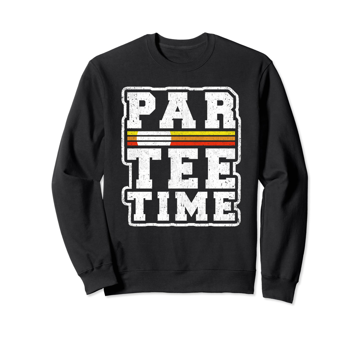 Par Time Funny Golf Lover Player Sweatshirt - Unique Graphic Unisex - T-Shirt, Sweatshirt, Hoodie
