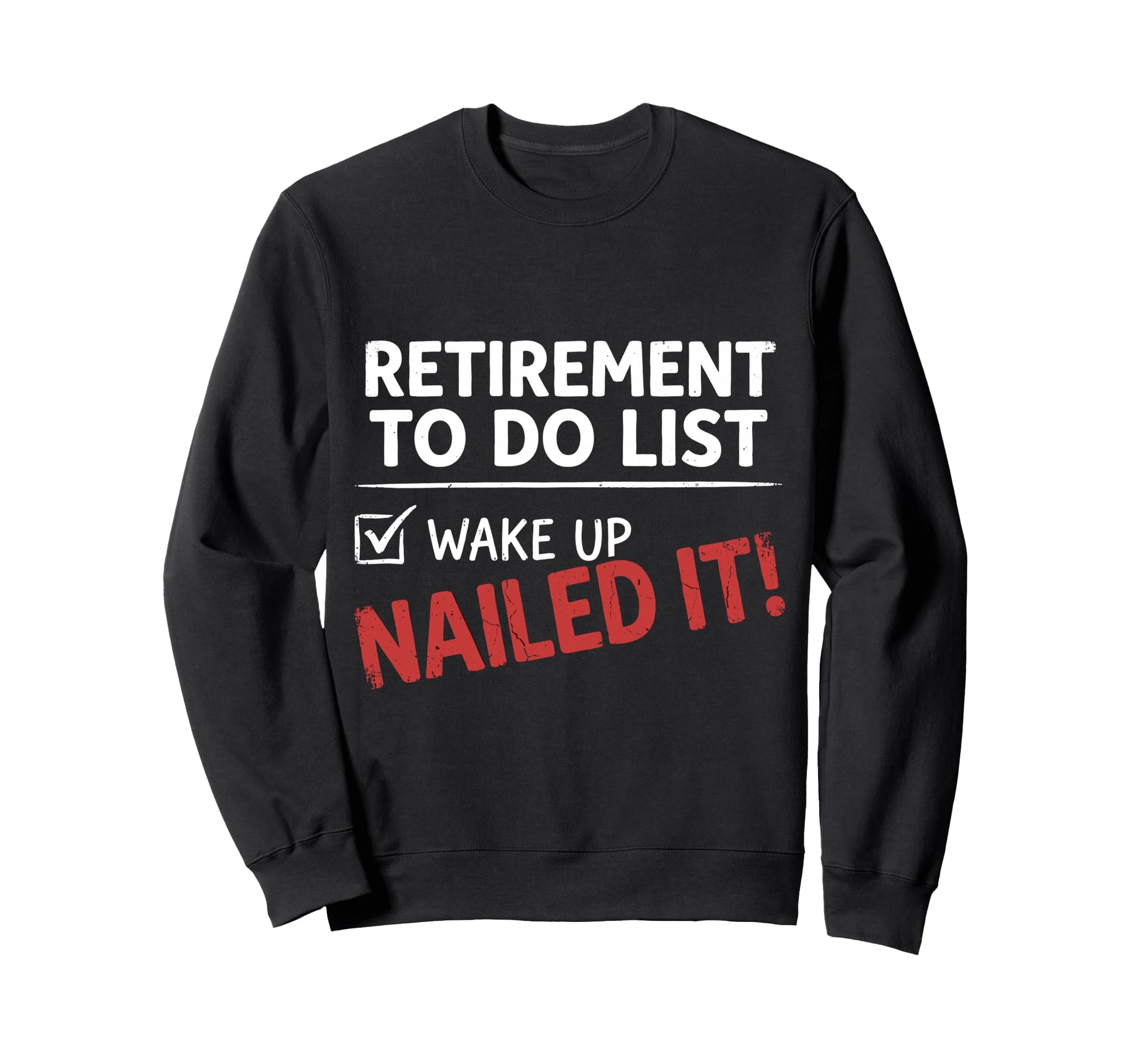Funny Retired Retirement To Do List Sweatshirt - Graphic Print Men Women - T-Shirt, Sweatshirt, Hoodie