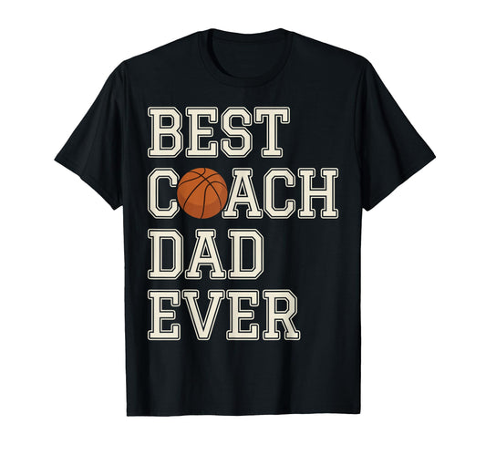 Best Coach Dad Ever Basketball T-Shirt - Unique Graphic Men Women - T-Shirt, Sweatshirt, Hoodie