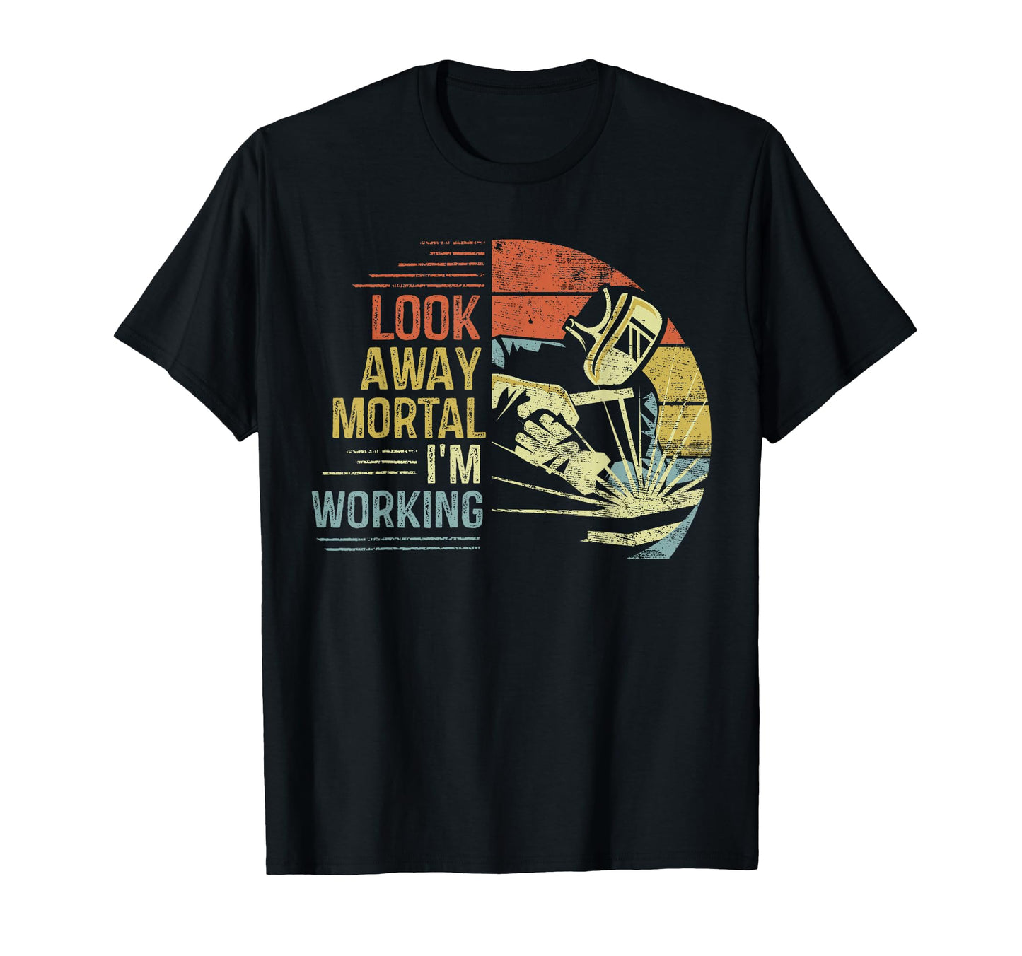 Welder Gifts Away Mortal Im Working T-Shirt - Streetwear Style Men Women - T-Shirt, Sweatshirt, Hoodie