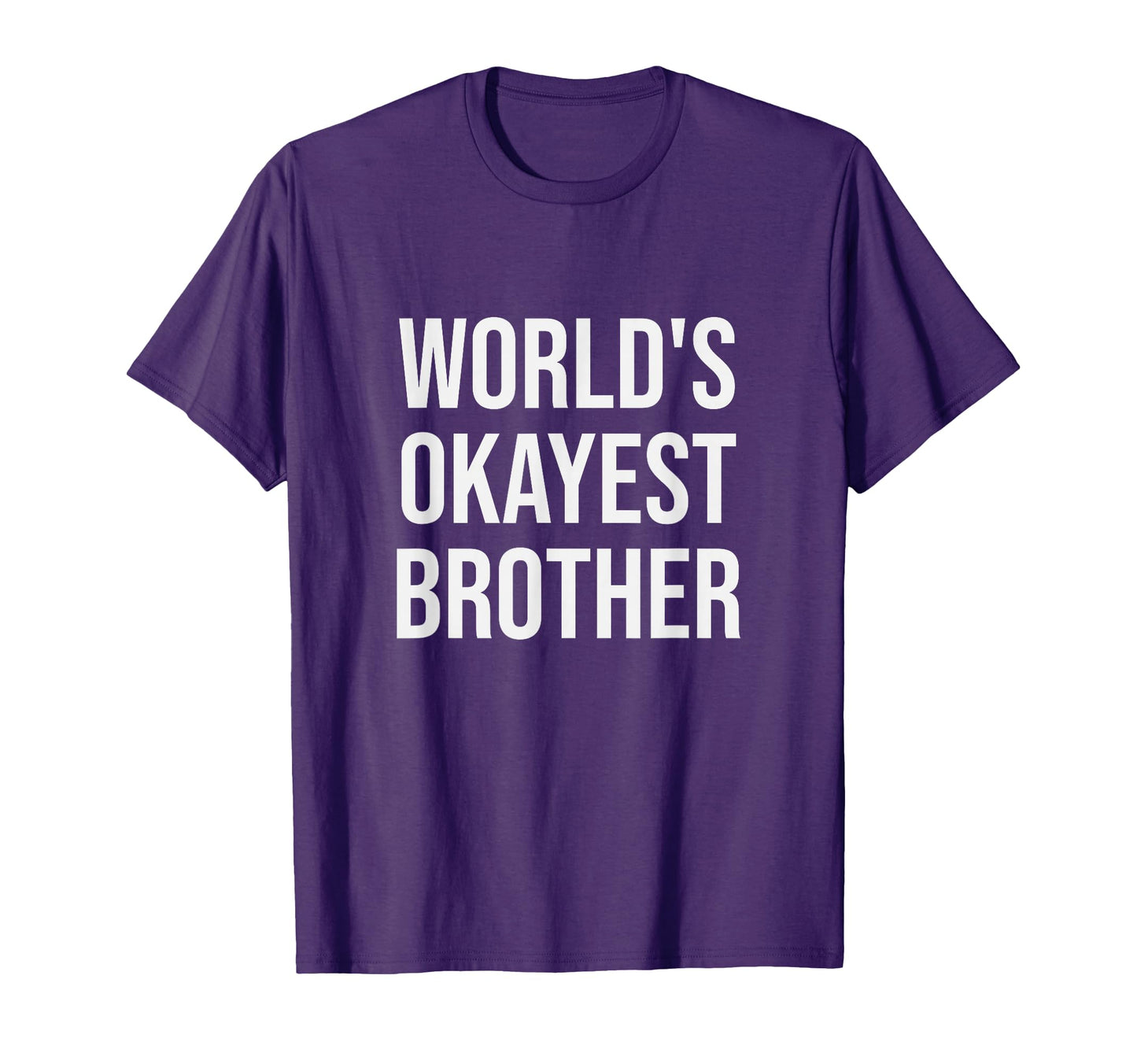 Worlds Okayest Brother Funny Gift T-Shirt - Casual Everyday Wear for Adults - T-Shirt, Sweatshirt, Hoodie