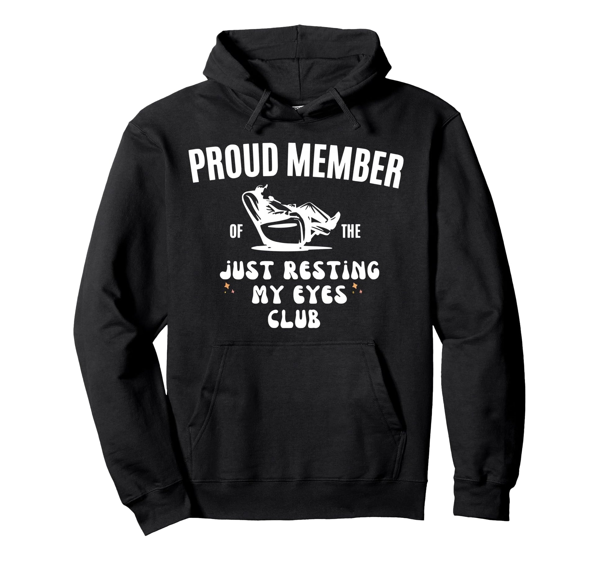 Proud Member Just Resting My Eyes Club Hoodie - Graphic Print for Adults - T-Shirt, Sweatshirt, Hoodie