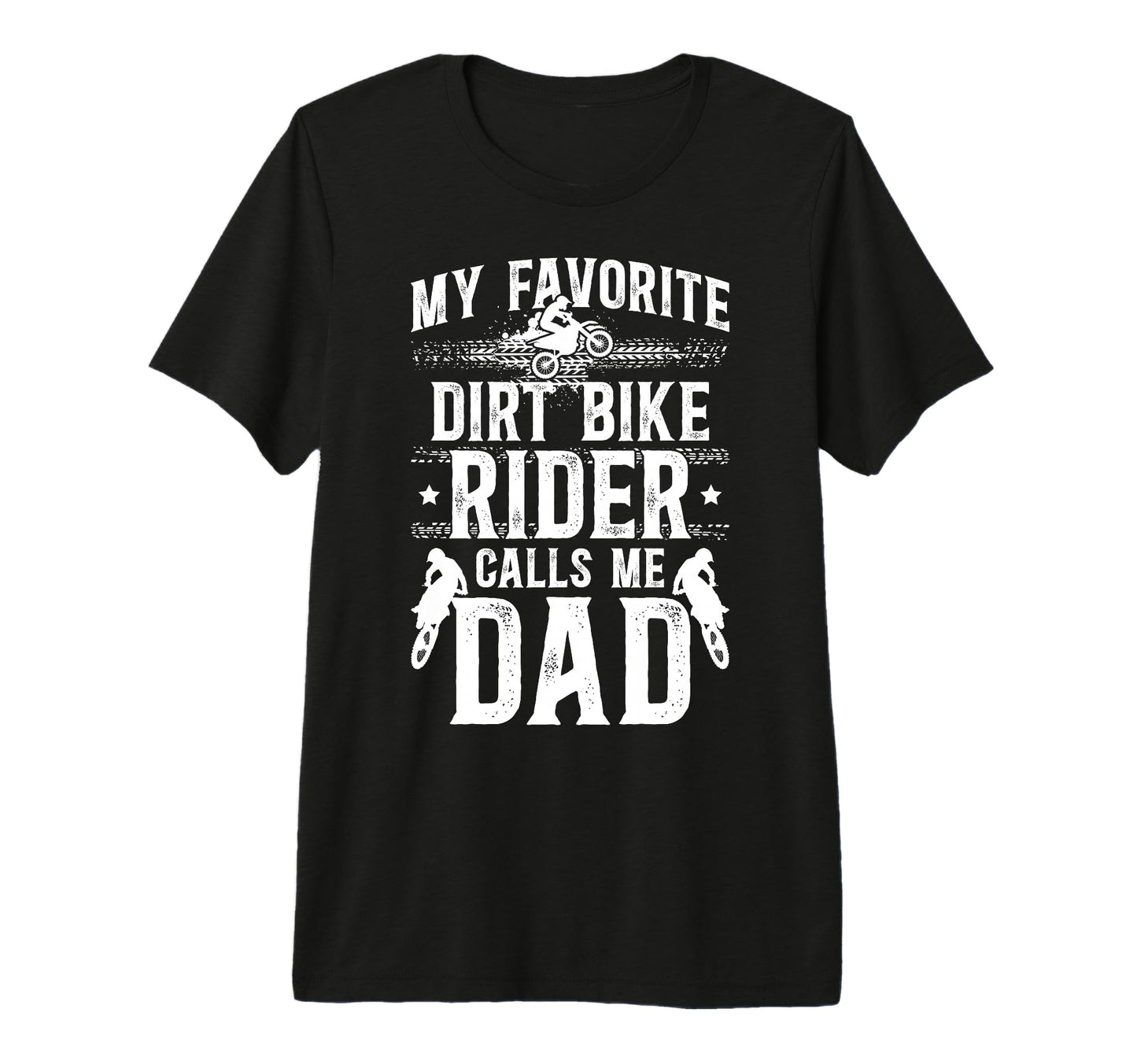 Mens My Favorite Dirt Biker Dad Dirt T-Shirt - Casual Everyday Wear Unisex - T-Shirt, Sweatshirt, Hoodie