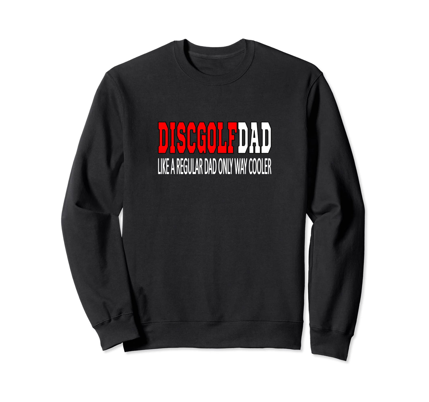 Disc Golf Dad Disc Golfer Sweatshirt - Casual Everyday Wear Men Women - T-Shirt, Sweatshirt, Hoodie