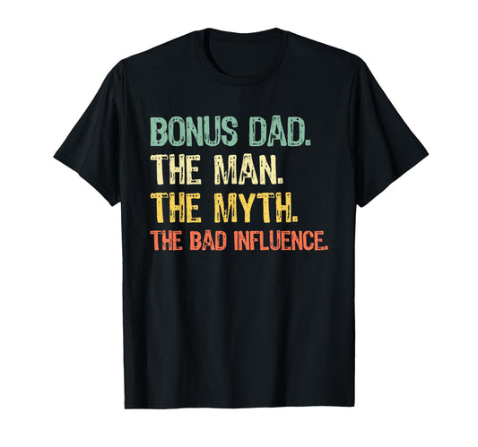 Bonus Dad Myth Bad Influence Funny Step T-Shirt - Streetwear Style Unisex - T-Shirt, Sweatshirt, Hoodie