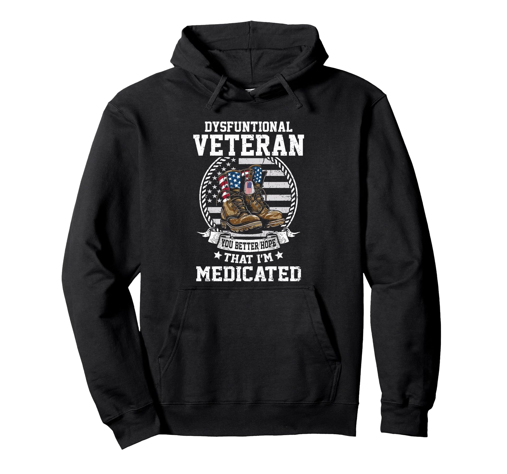 Funny Dysfunctional Veteran You Better Hoodie - Novelty Apparel Men Women - T-Shirt, Sweatshirt, Hoodie