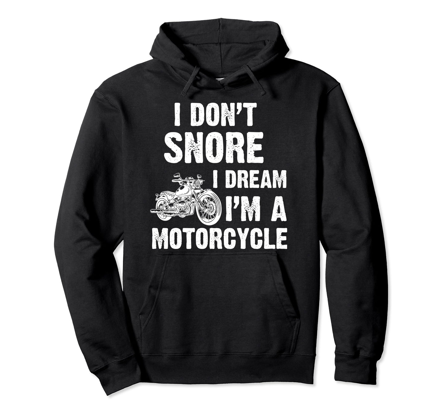 I Dont Snore I Dream Im Motorcycle Hoodie - Custom Art Print for Adults - T-Shirt, Sweatshirt, Hoodie