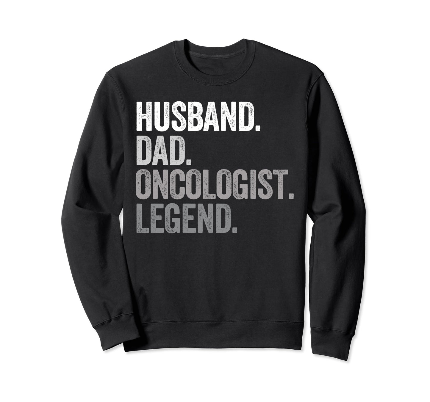Husband Dad Oncologist Funny Sweatshirt - Casual Everyday Wear for Adults - T-Shirt, Sweatshirt, Hoodie