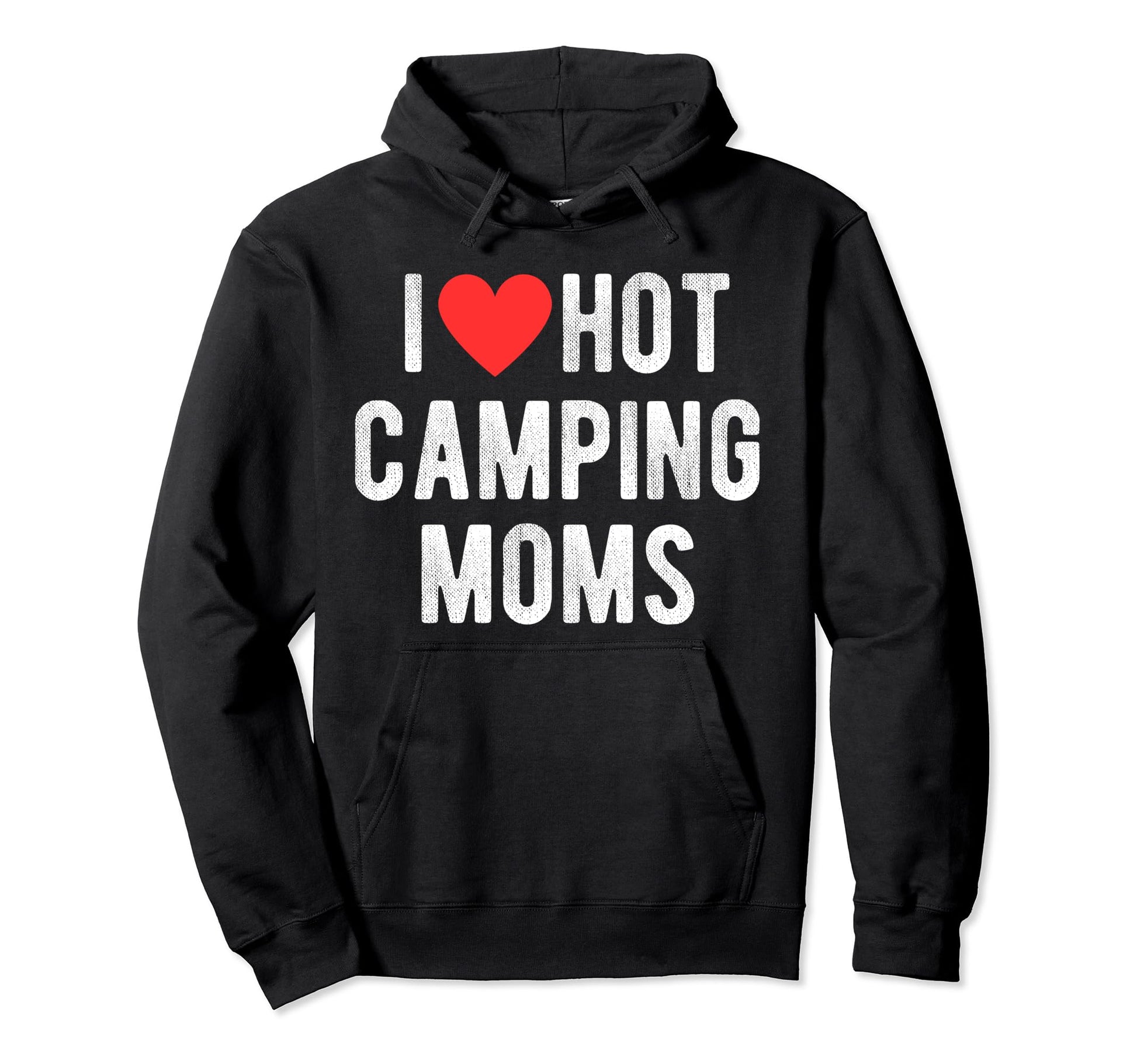 I Love Hot Camping Moms Funny Sports Hoodie - Fun Novelty Design Men Women - T-Shirt, Sweatshirt, Hoodie
